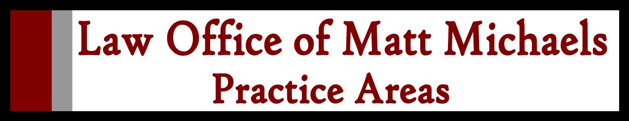 Law Office of Matt Michaels: Practice Areas