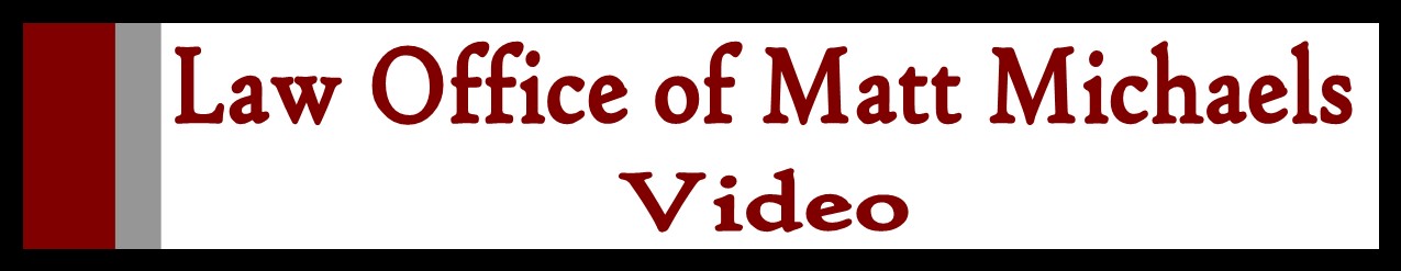 Law Office of Matt Michaels: Video
